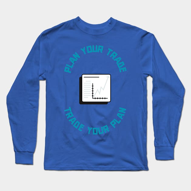 Plan Your Trade, Trade Your Plan Long Sleeve T-Shirt by Locksis Designs 